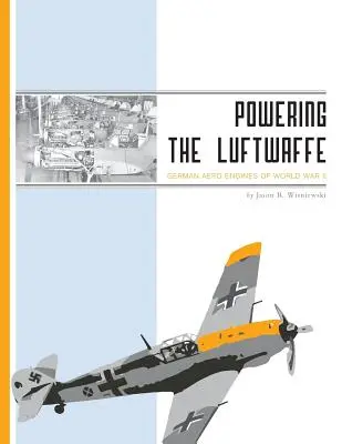 Napęd Luftwaffe: Niemieckie silniki lotnicze II wojny światowej - Powering the Luftwaffe: German Aero Engines of World War II