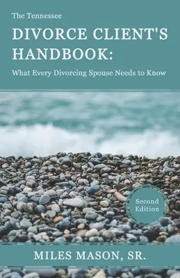 Podręcznik klienta rozwodowego Tennessee: Co każdy rozwodzący się małżonek powinien wiedzieć - The Tennessee Divorce Client's Handbook: What Every Divorcing Spouse Needs to Know