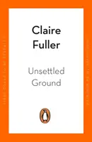 Unsettled Ground - nominowana do nagrody Women's Prize for Fiction 2021 - Unsettled Ground - Shortlisted for the Women's Prize for Fiction 2021