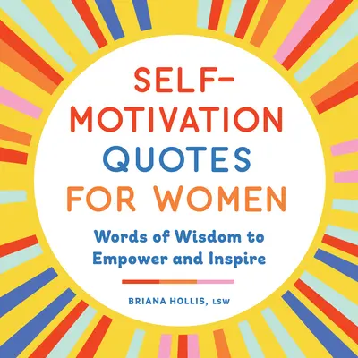 Cytaty motywujące dla kobiet: Słowa mądrości, które wzmacniają i inspirują - Self-Motivation Quotes for Women: Words of Wisdom to Empower and Inspire