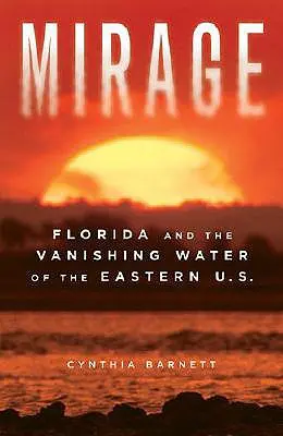 Miraż: Floryda i znikające wody wschodnich Stanów Zjednoczonych - Mirage: Florida and the Vanishing Water of the Eastern U.S.
