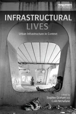 Infrastrukturalne życie: Infrastruktura miejska w kontekście - Infrastructural Lives: Urban Infrastructure in Context