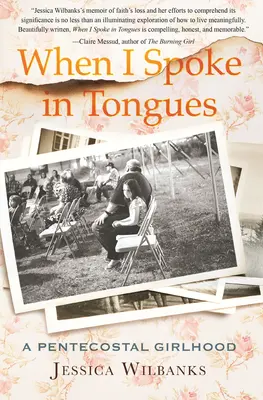 Kiedy mówiłam językami: Dziewczęce życie zielonoświątkowca - When I Spoke in Tongues: A Pentecostal Girlhood