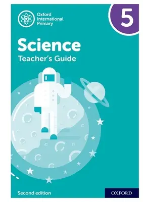 Oxford International Primary Science: Przewodnik dla nauczyciela 5: Oxford International Primary Science Teacher Guide 5 - Oxford International Primary Science: Teacher Guide 5: Oxford International Primary Science Teacher Guide 5