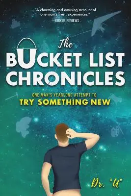 Kroniki Bucket List: Roczna próba spróbowania czegoś nowego przez jednego człowieka - The Bucket List Chronicles: One Man's Yearlong Attempt to Try Something New