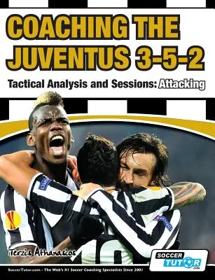 Trenowanie Juventusu 3-5-2 - Analiza taktyczna i sesje: Atakowanie - Coaching the Juventus 3-5-2 - Tactical Analysis and Sessions: Attacking