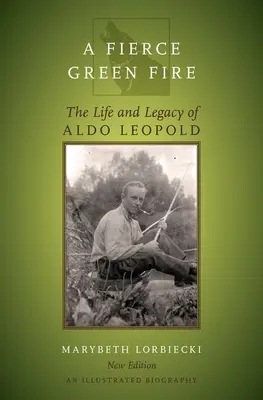 Zaciekły zielony ogień: życie i dziedzictwo Aldo Leopolda - Fierce Green Fire: The Life and Legacy of Aldo Leopold