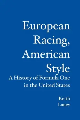 Europejskie wyścigi w amerykańskim stylu: Historia Formuły 1 w Stanach Zjednoczonych - European Racing, American Style: A History of Formula One in the United States