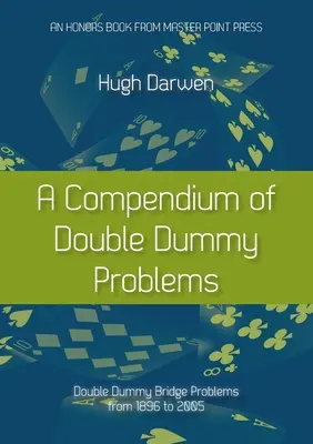 Kompendium problemów z podwójną figurą: Problemy brydżowe od 1896 do 2005 roku - A Compendium of Double Dummy Problems: Double Dummy Bridge Problems from 1896 to 2005