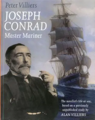 Joseph Conrad: Master Mariner: Życie powieściopisarza na morzu, na podstawie wcześniej niepublikowanego opracowania Alana Villiersa - Joseph Conrad: Master Mariner: The Novelist's Life At Sea, Based on a Previously Unpublished Study by Alan Villiers