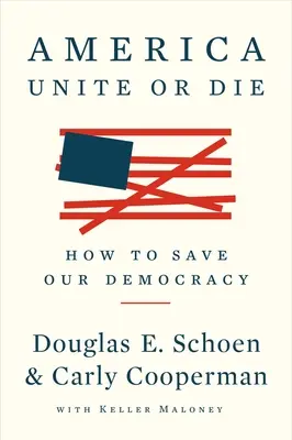 Ameryka: Zjednocz się lub zgiń: jak ocalić naszą demokrację - America: Unite or Die: How to Save Our Democracy