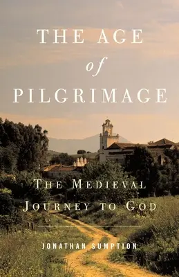 Wiek pielgrzymek: Średniowieczna podróż do Boga - The Age of Pilgrimage: The Medieval Journey to God