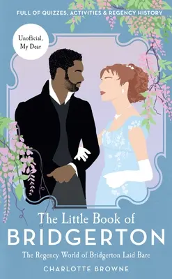 The Little Book of Bridgerton: The Regency World of Bridgerton Laid Bare (serial telewizyjny Bridgerton, książę i ja) - The Little Book of Bridgerton: The Regency World of Bridgerton Laid Bare (Bridgerton TV Series, the Duke and I)