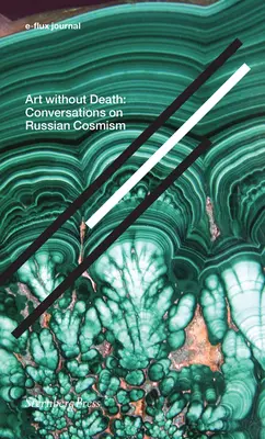 Sztuka bez śmierci: Rozmowy o rosyjskim kosmizmie - Art Without Death: Conversations on Russian Cosmism