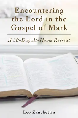 Spotkaj Pana ze świętym Markiem: 30-dniowe rekolekcje w domu - Encounter the Lord with St. Mark: A 30-Day At-Home Retreat