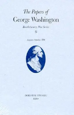 Dokumenty Jerzego Waszyngtona, 6: 13 sierpnia-20 października 1776 r. - The Papers of George Washington, 6: 13 August-20 October 1776