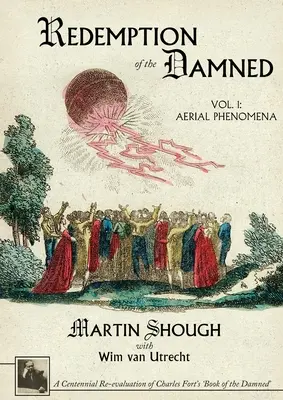 Odkupienie potępionych: Vol. 1: Aerial Phenomena, Stuletnia ponowna ocena „Księgi potępionych” Charlesa Forta - Redemption of the Damned: Vol. 1: Aerial Phenomena, A Centennial Re-evaluation of Charles Fort's 'Book of the Damned'