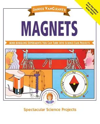 Magnesy Janice Vancleave: Zadziwiające eksperymenty, które można przekształcić w projekty na targi nauki - Janice Vancleave's Magnets: Mind-Boggling Experiments You Can Turn Into Science Fair Projects