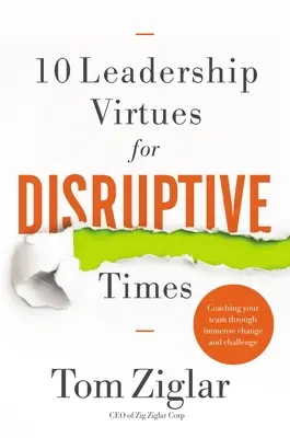 10 cnót przywódczych na przełomowe czasy: Coaching zespołu przez ogromne zmiany i wyzwania - 10 Leadership Virtues for Disruptive Times: Coaching Your Team Through Immense Change and Challenge