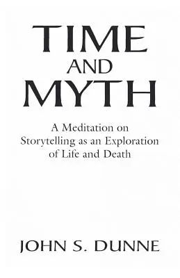 Czas i mit: Medytacja nad opowiadaniem historii jako eksploracja życia i śmierci - Time and Myth: A Meditation on Storytelling as an Exploration of Life and Death