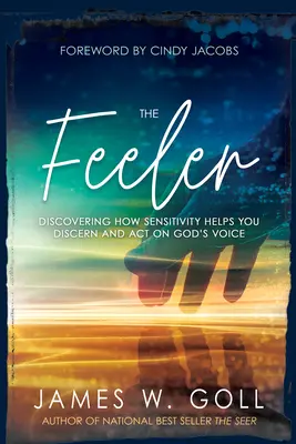 The Feeler: Odkrywanie, jak wrażliwość pomaga rozpoznać i działać na głos Boga - The Feeler: Discovering How Sensitivity Helps You Discern and Act on God's Voice