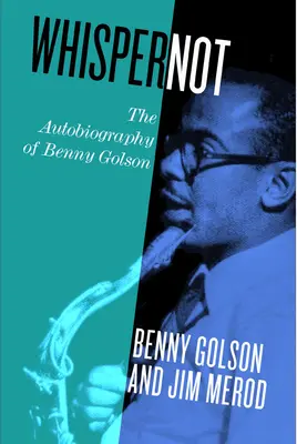 Nie szeptać: Autobiografia Benny'ego Golsona - Whisper Not: The Autobiography of Benny Golson