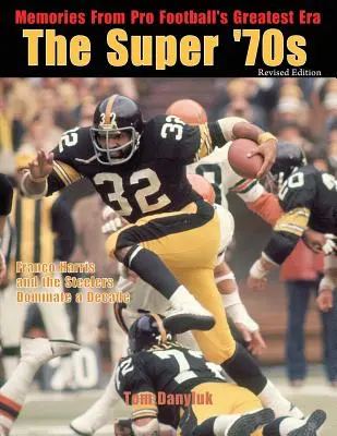 Super lata 70-te: wspomnienia z największej ery futbolu zawodowego (wydanie poprawione) - The Super '70s: Memories from Pro Football's Greatest Era (Revised Edition)