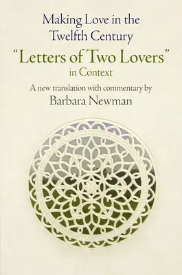 Kochając się w XII wieku: Listy dwojga kochanków w kontekście - Making Love in the Twelfth Century: Letters of Two Lovers in Context