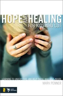 Nadzieja i uzdrowienie dla dzieci, które się tną: Nauka rozumienia i pomagania tym, którzy się okaleczają - Hope and Healing for Kids Who Cut: Learning to Understand and Help Those Who Self-Injure
