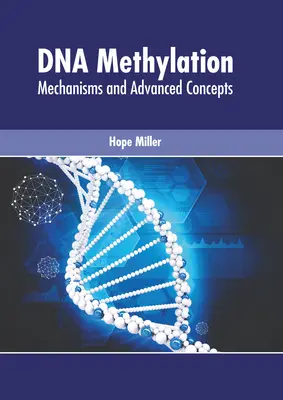 Metylacja DNA: Mechanizmy i zaawansowane koncepcje - DNA Methylation: Mechanisms and Advanced Concepts