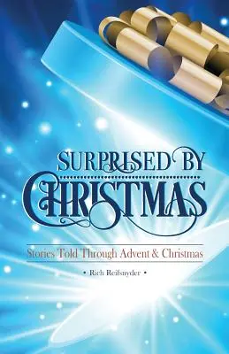 Surprised By Christmas: Historie opowiedziane przez Adwent i Boże Narodzenie - Surprised By Christmas: Stories Told Through Advent & Christmas