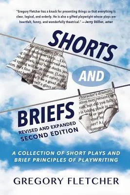 Shorts And Briefs: Zbiór krótkich sztuk teatralnych i krótkie zasady pisania sztuk teatralnych - Shorts And Briefs: A Collection of Short Plays and Brief Principles of Playwriting