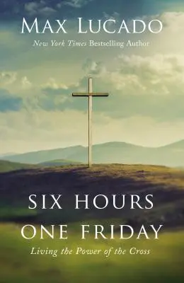 Sześć godzin w jeden piątek: Żyjąc mocą krzyża - Six Hours One Friday: Living the Power of the Cross