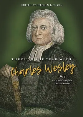 Przez rok z Charlesem Wesleyem: 365 codziennych czytań Charlesa Wesleya - Through the Year with Charles Wesley: 365 Daily Readings from Charles Wesley