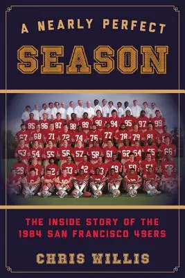 Prawie idealny sezon: Wewnętrzna historia San Francisco 49ers z 1984 roku - A Nearly Perfect Season: The Inside Story of the 1984 San Francisco 49ers