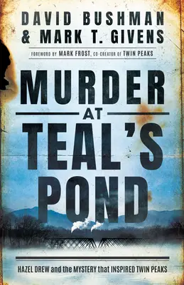 Morderstwo w Teal's Pond: Hazel Drew i tajemnica, która zainspirowała Twin Peaks - Murder at Teal's Pond: Hazel Drew and the Mystery That Inspired Twin Peaks