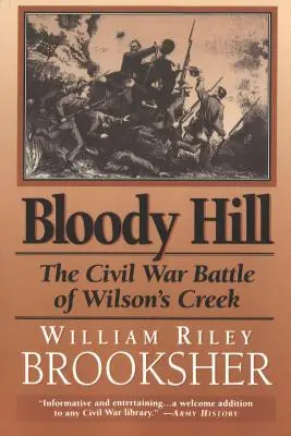 Krwawe Wzgórze: Wojna secesyjna pod Wilson's Creek - Bloody Hill: The Civil War Battle of Wilson's Creek