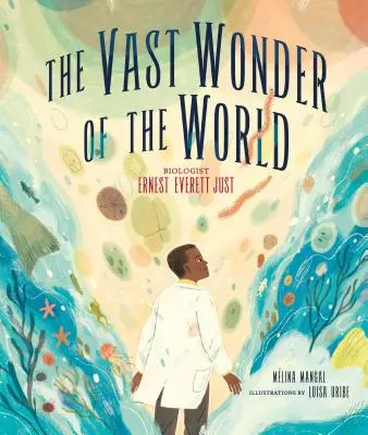 Ogromny cud świata: Biolog Ernest Everett Just - The Vast Wonder of the World: Biologist Ernest Everett Just