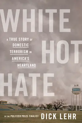 Biała gorąca nienawiść: prawdziwa historia domowego terroryzmu w sercu Ameryki - White Hot Hate: A True Story of Domestic Terrorism in America's Heartland