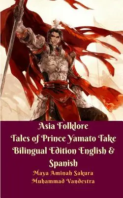 Azjatycki folklor Opowieści księcia Yamato Wydanie dwujęzyczne angielskie i hiszpańskie - Asia Folklore Tales of Prince Yamato Take Bilingual Edition English and Spanish