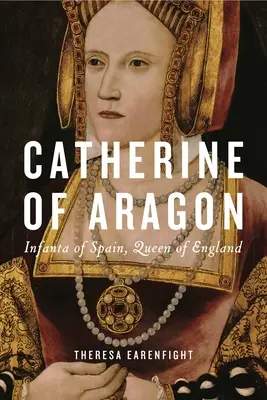 Katarzyna Aragońska: Infantka Hiszpanii, królowa Anglii - Catherine of Aragon: Infanta of Spain, Queen of England