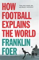 Jak piłka nożna tłumaczy świat - How Football Explains The World