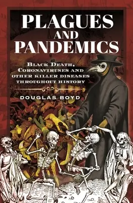 Plagi i pandemie: czarna śmierć, koronawirusy i inne zabójcze choroby na przestrzeni dziejów - Plagues and Pandemics: Black Death, Coronaviruses and Other Killer Diseases Throughout History