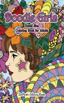 Doodle Girls Travel Size Coloring Book dla dorosłych: 5x8 Kolorowanka dla dorosłych Doodle Girls z zabawnymi wzorami, lokami, kwiatami, kolorowymi bazgrołami i nie tylko - Doodle Girls Travel Size Coloring Book for Adults: 5x8 Adult Coloring Book of Doodle Girls With Fun Designs, Curls, Flowers, Coloring Doodles, and Mor