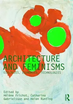 Architektura i feminizm: Ekologie, ekonomie, technologie - Architecture and Feminisms: Ecologies, Economies, Technologies