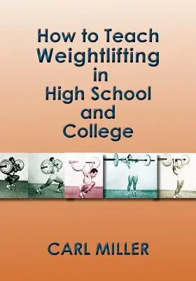 Jak uczyć podnoszenia ciężarów w szkole średniej i na studiach: Podręcznik - How to Teach Weightlifting in High School and College: A Manual