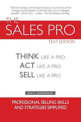 The Sales Pro: Myśl jak profesjonalista, działaj jak profesjonalista, sprzedawaj jak profesjonalista - The Sales Pro: Think Like A Pro, Act Like A Pro, Sell Like A Pro