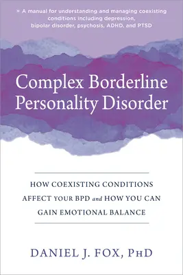 Złożone zaburzenie osobowości typu borderline: Jak współistniejące stany wpływają na Bpd i jak uzyskać równowagę emocjonalną - Complex Borderline Personality Disorder: How Coexisting Conditions Affect Your Bpd and How You Can Gain Emotional Balance