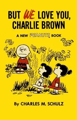 Ale my cię kochamy, Charlie Brown: Nowa książka o orzeszkach ziemnych - But We Love You, Charlie Brown: A New Peanuts Book