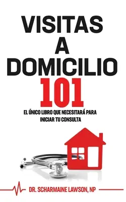 Visitas A Domicilio101: Nico libro que necesitar para iniciar tu consulta - Visitas A Domicilio101: El nico libro que necesitar para iniciar tu consulta